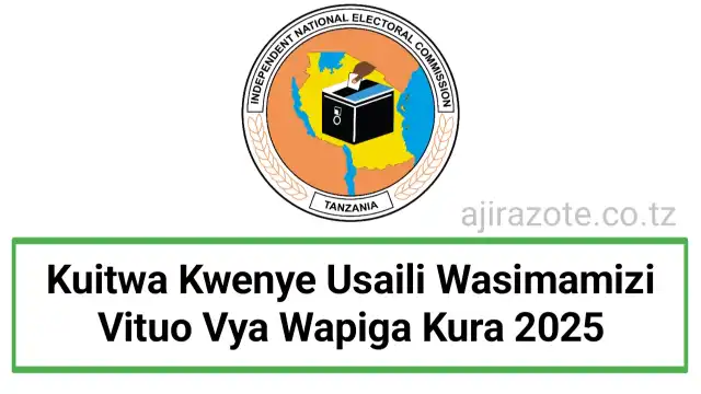 Kuitwa Kwenye Usaili Wasimamizi Vituo Vya Wapiga Kura 2025